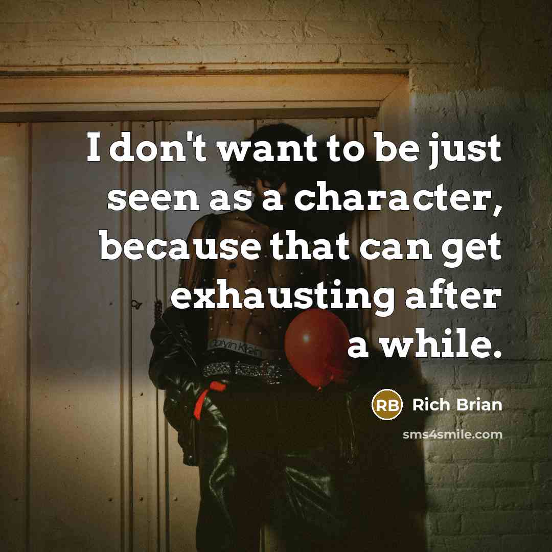 “I don't want to be just seen as a character,…” quote by Rich Brian