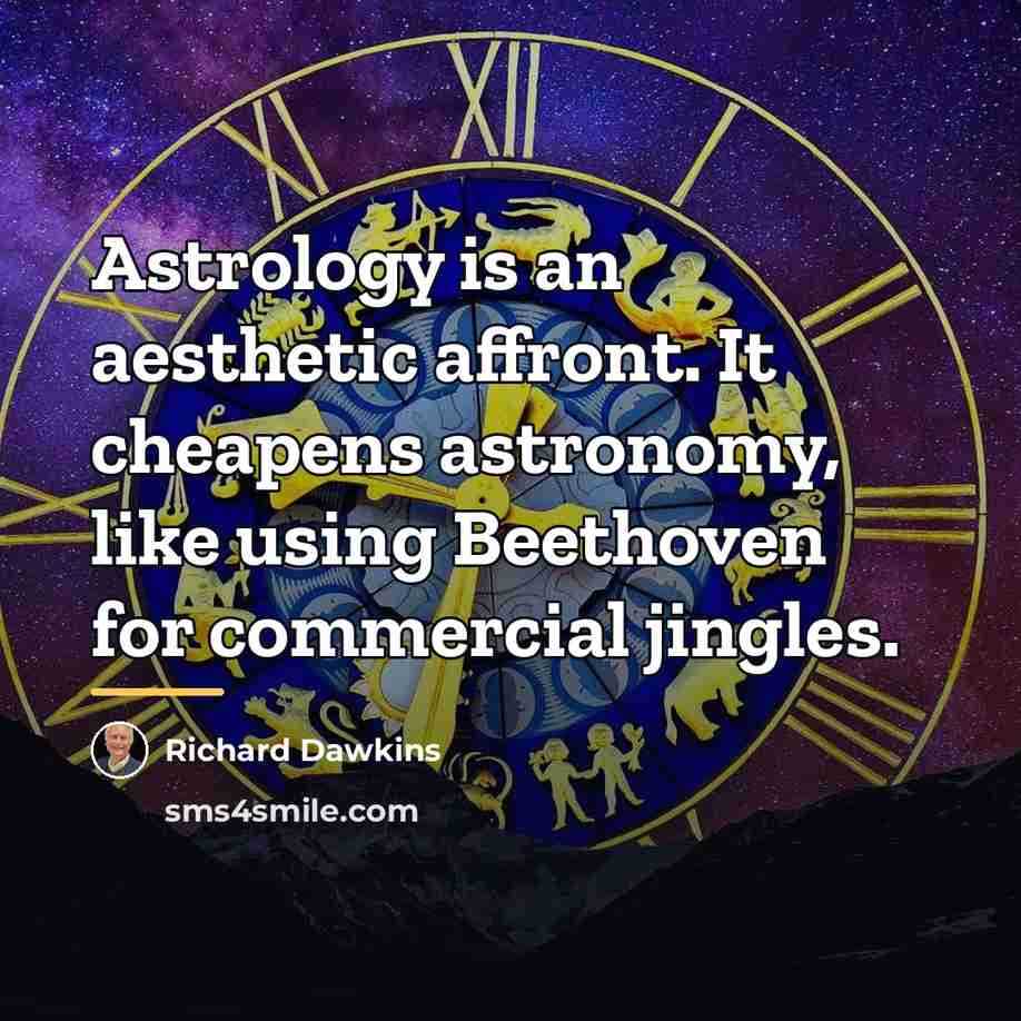 “Astrology is an aesthetic affront. It cheapens astronomy, like using…” quote by Richard Dawkins