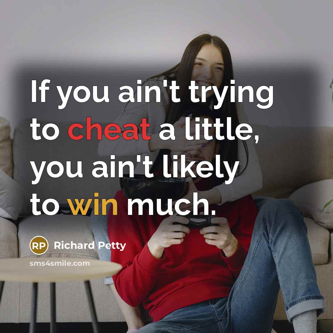 “If you ain't trying to cheat a little, you ain't…” quote by Richard Petty