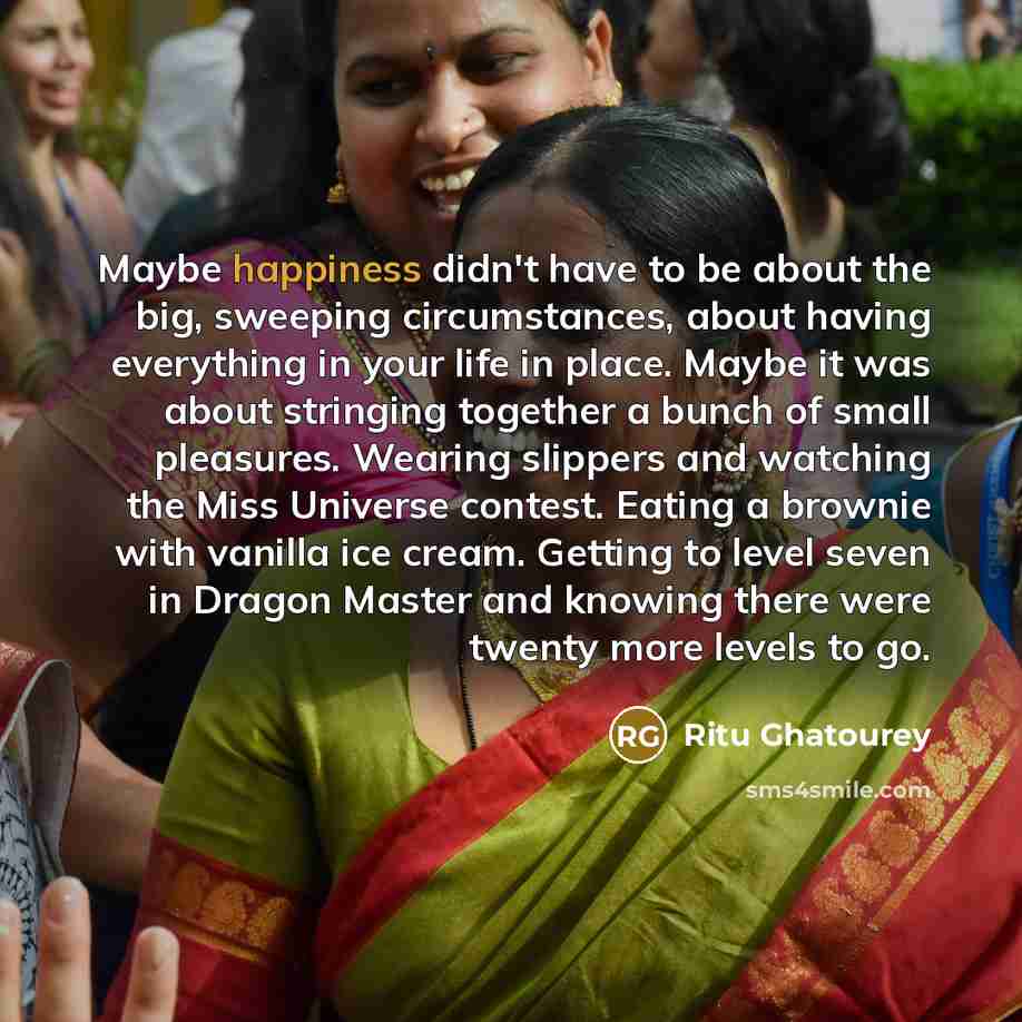 “Maybe happiness didn't have to be about the big, sweeping…” quote by Ritu Ghatourey