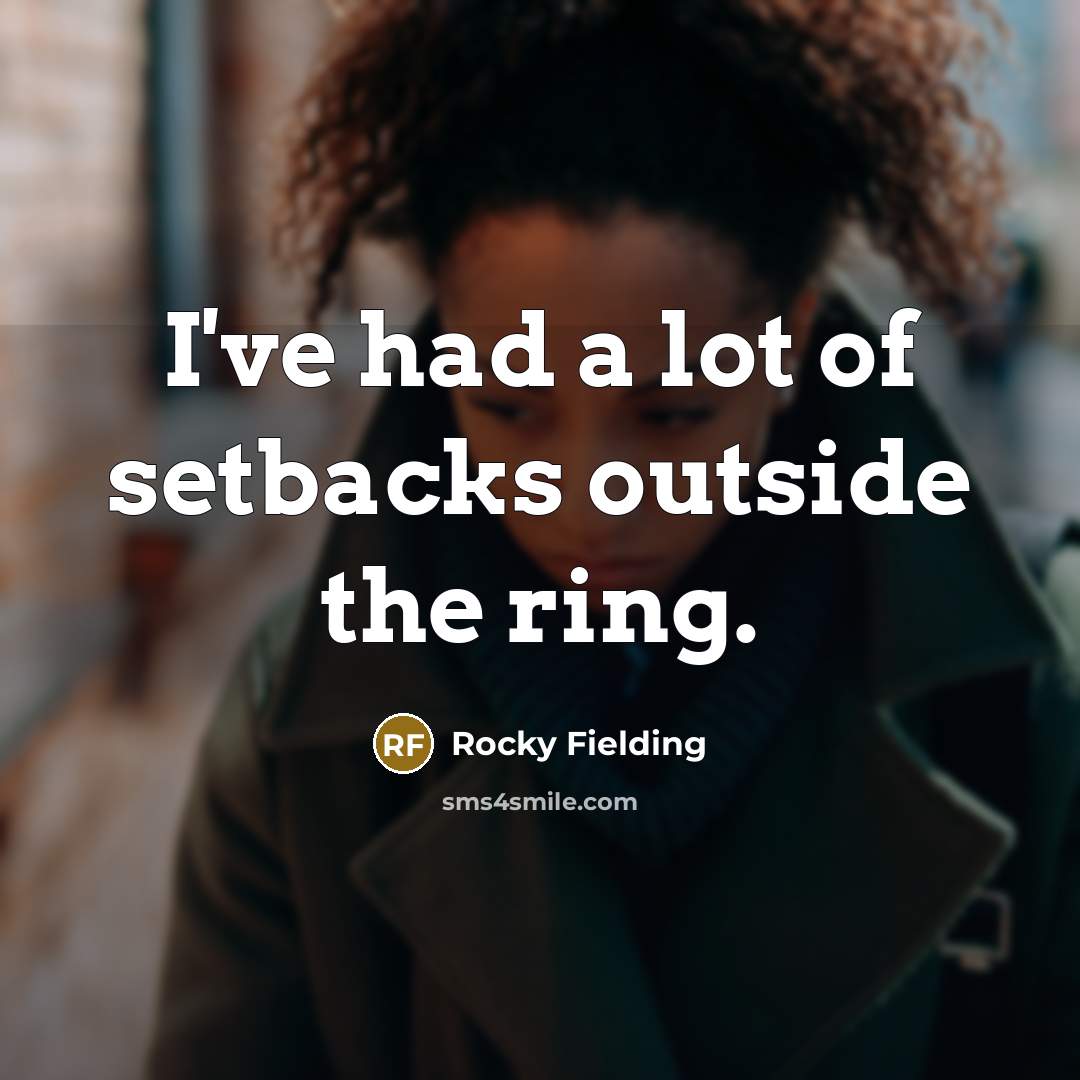 “I've had a lot of setbacks outside the ring.…” quote by Rocky Fielding