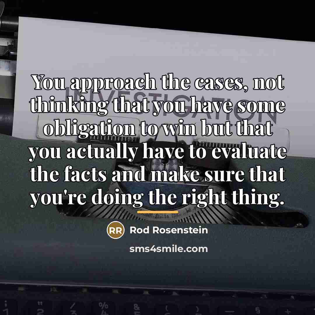 “You approach the cases, not thinking that you have some…” quote by Rod Rosenstein