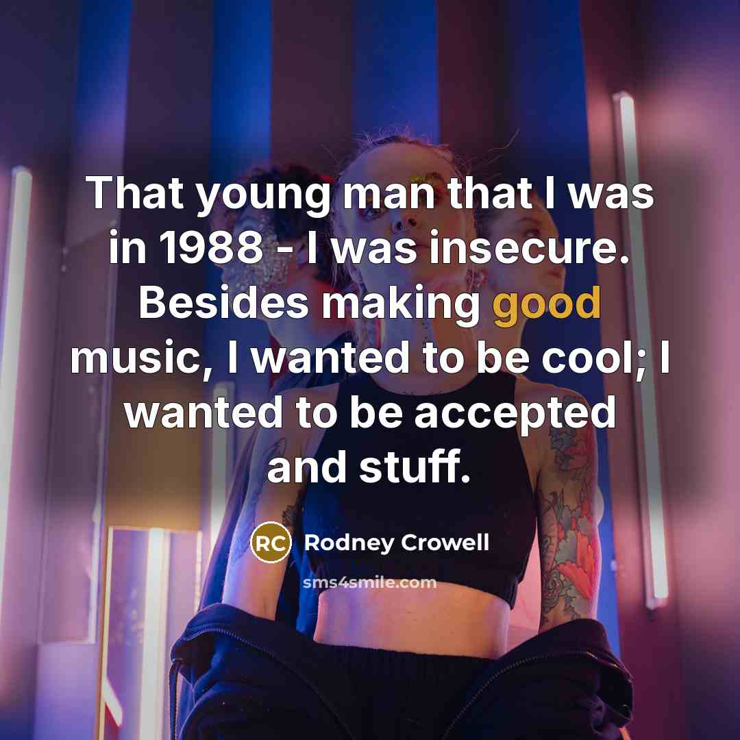 “That young man that I was in 1988 - I…” quote by Rodney Crowell
