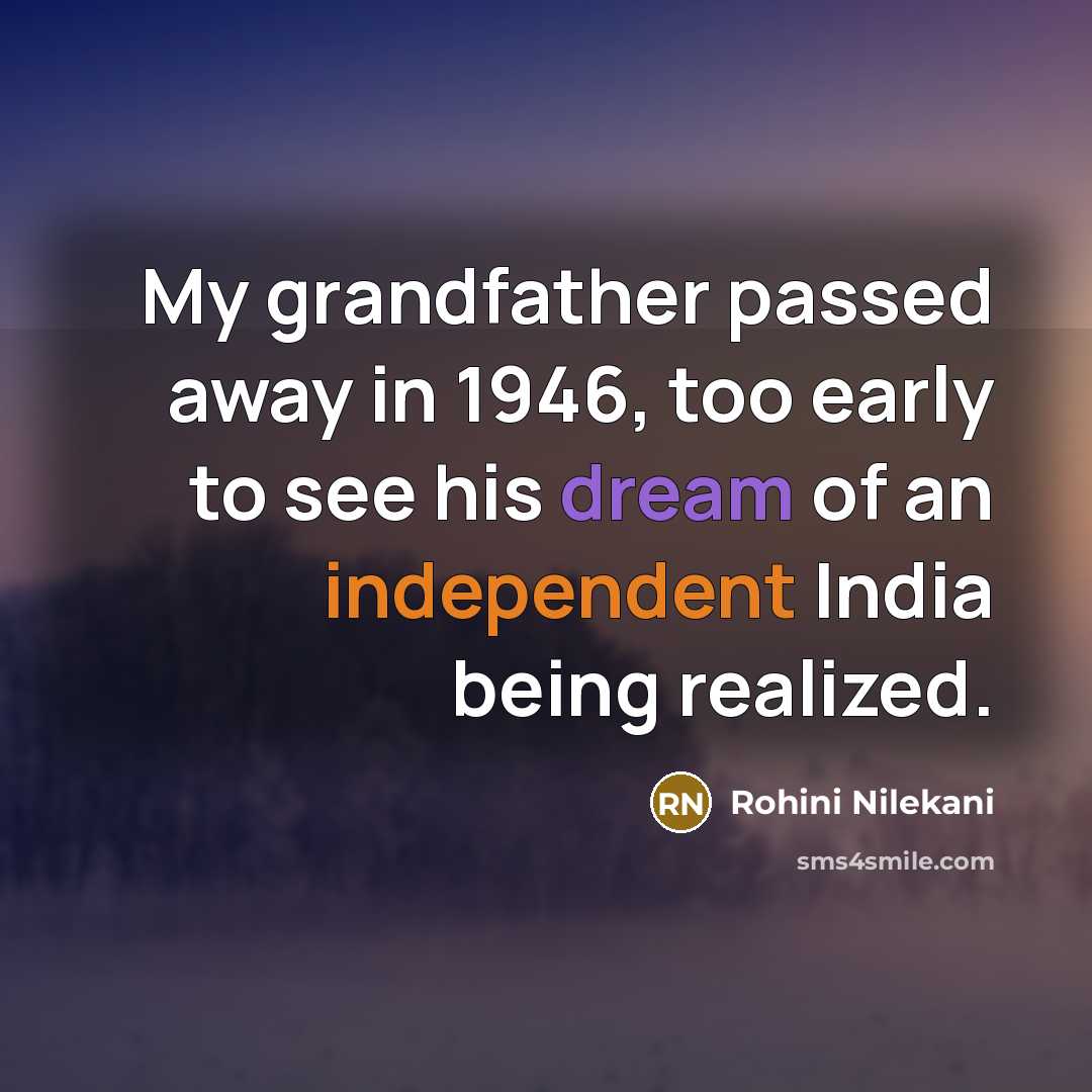 “My grandfather passed away in 1946, too early to see…” quote by Rohini Nilekani