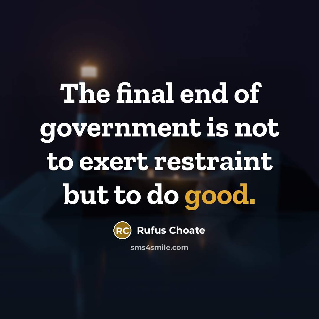 “The final end of government is not to exert restraint…” quote by Rufus Choate
