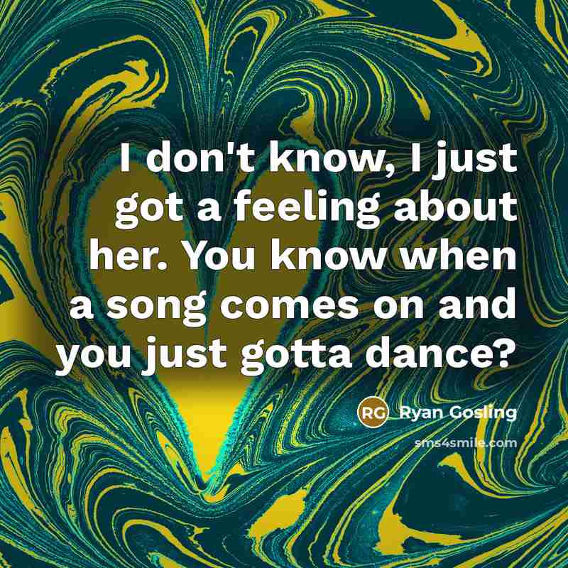 “I don't know, I just got a feeling about her.…” quote by Ryan Gosling