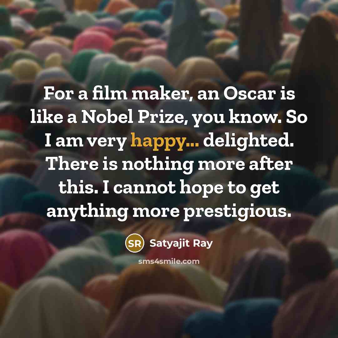 “For a film maker, an Oscar is like a Nobel…” quote by Satyajit Ray