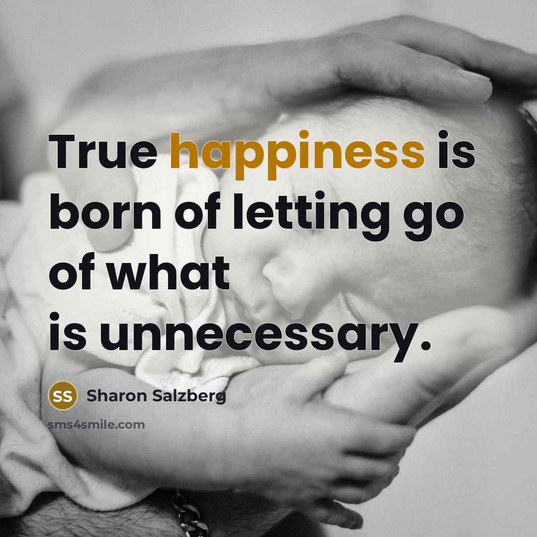 “True happiness is born of letting go of what is…” quote by Sharon Salzberg