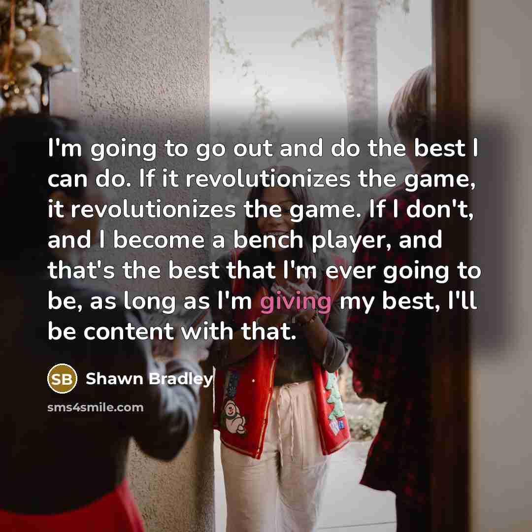 “I'm going to go out and do the best I…” quote by Shawn Bradley