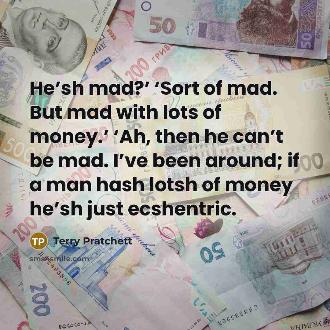 “He’sh mad?’ ‘Sort of mad. But mad with lots of…” quote by Terry Pratchett