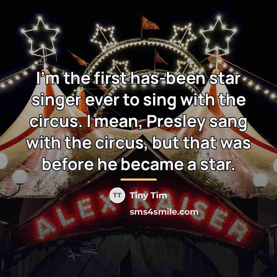“I'm the first has-been star singer ever to sing with…” quote by Tiny Tim