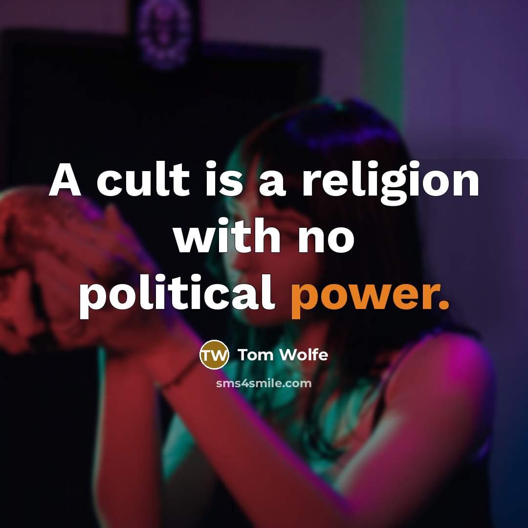 “A cult is a religion with no political power.…” quote by Tom Wolfe