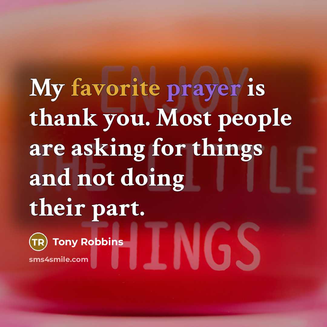 “My favorite prayer is thank you. Most people are asking…” quote by Tony Robbins