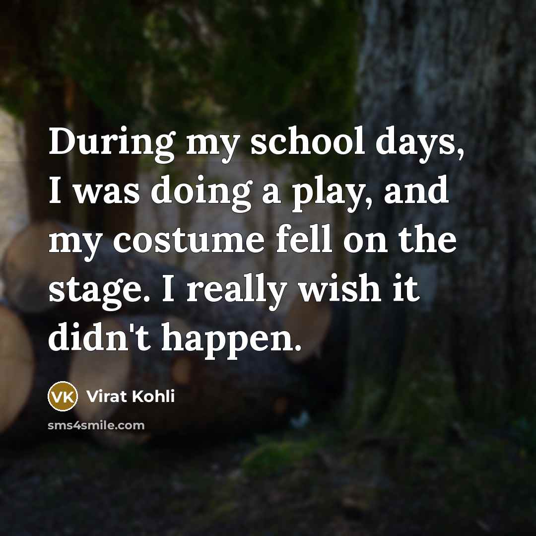 “During my school days, I was doing a play, and…” quote by Virat Kohli