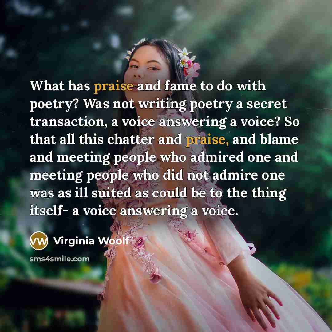“What has praise and fame to do with poetry? Was…” quote by Virginia Woolf