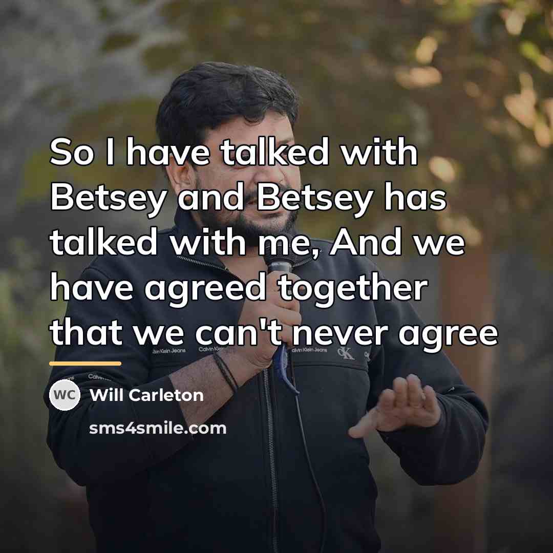 “So I have talked with Betsey and Betsey has talked…” quote by Will Carleton