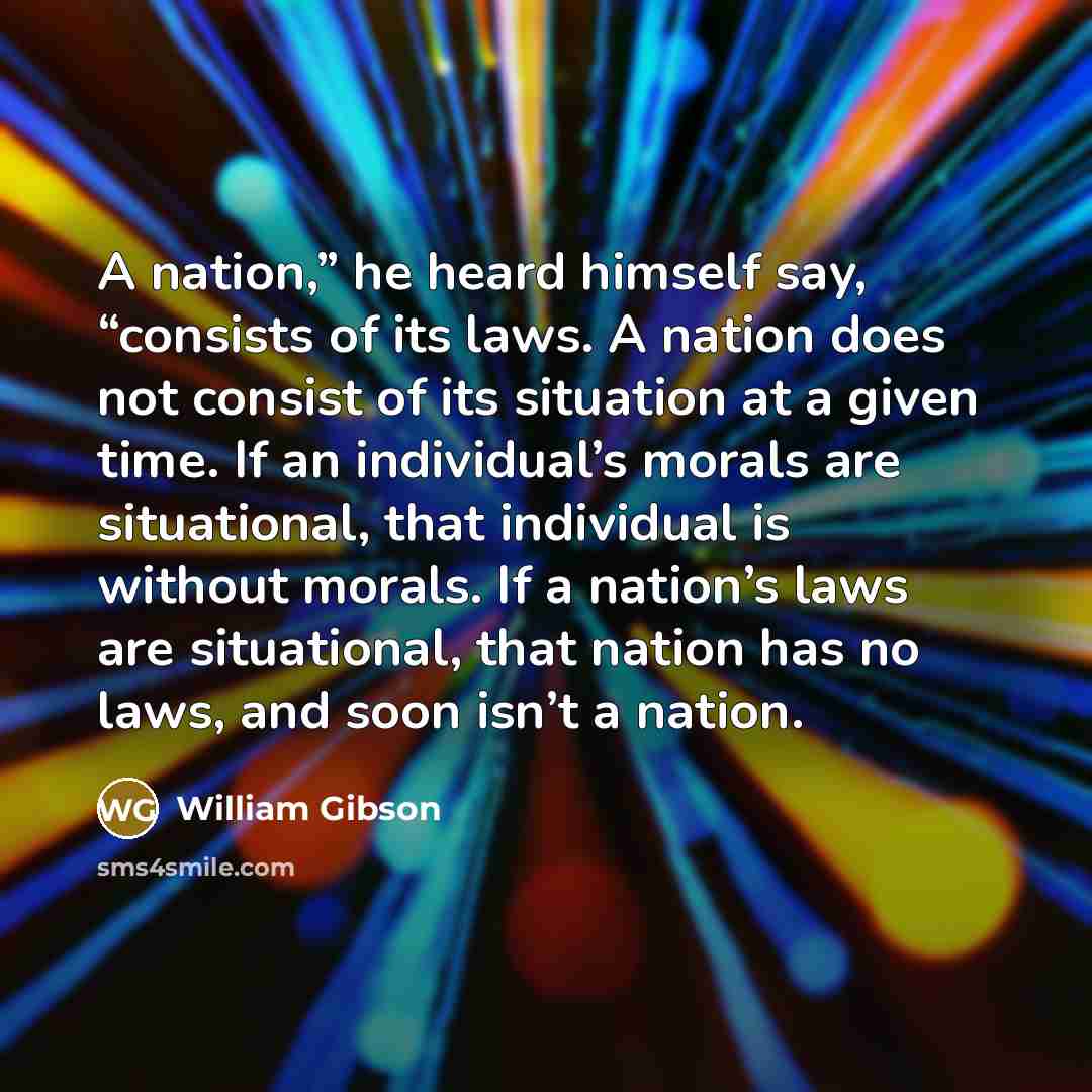 “A nation,” he heard himself say, “consists of its laws.…” quote by William Gibson