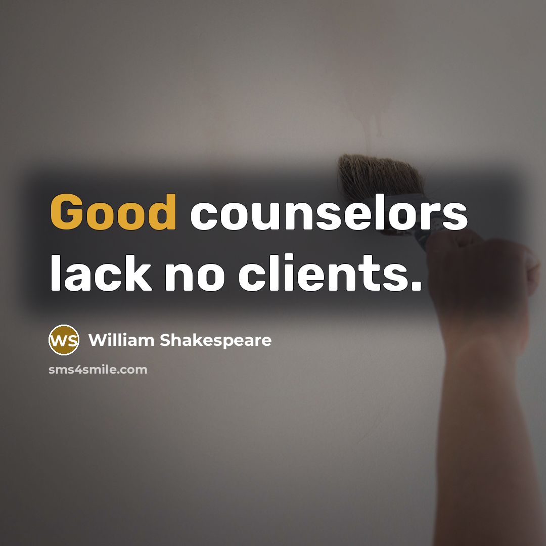 “Good counselors lack no clients.…” quote by William Shakespeare