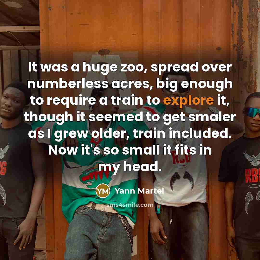 “It was a huge zoo, spread over numberless acres, big…” quote by Yann Martel
