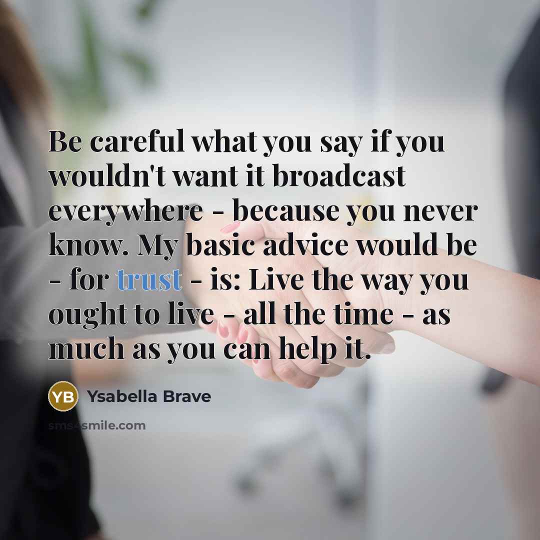 “Be careful what you say if you wouldn't want it…” quote by Ysabella Brave