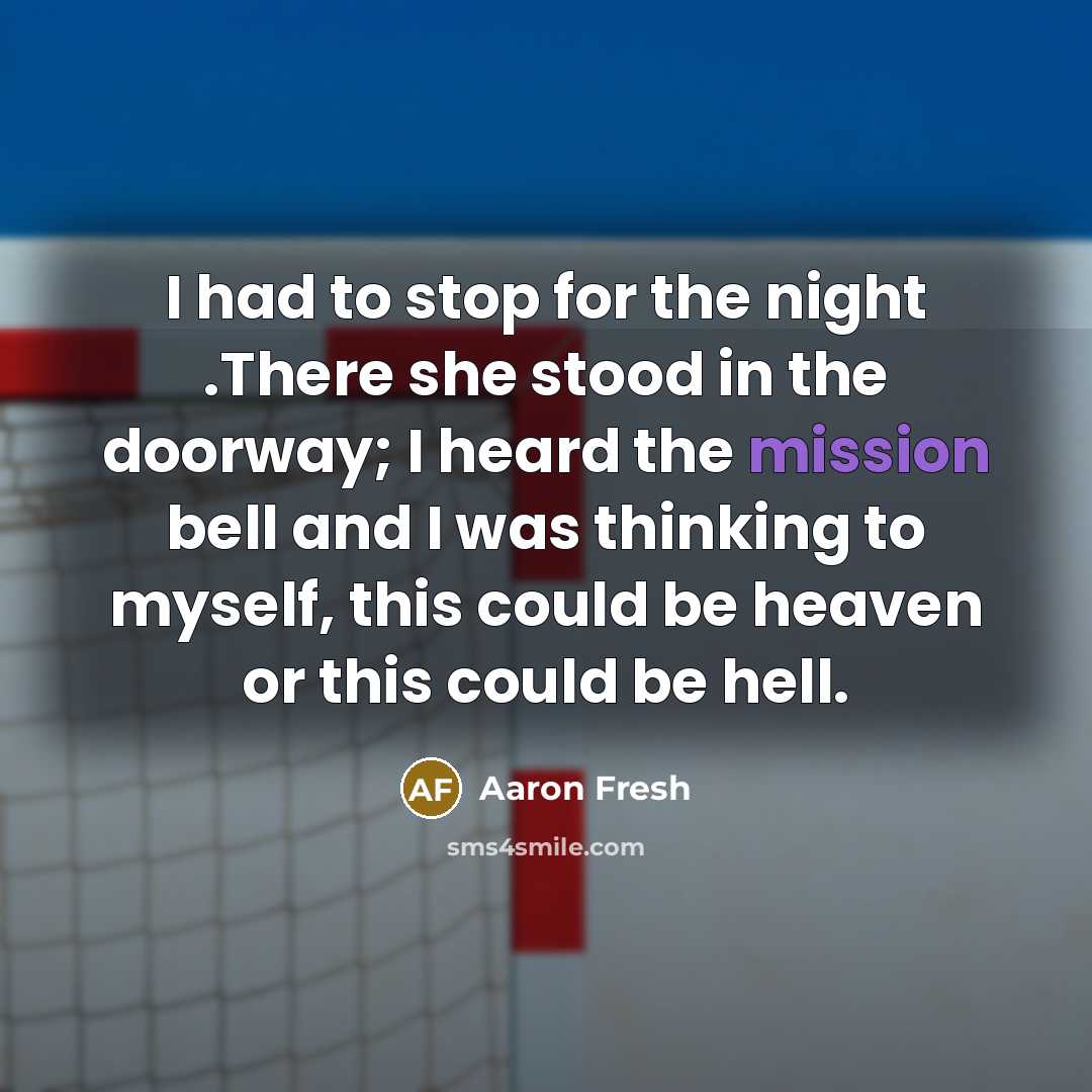 “I had to stop for the night .There she stood…” quote by Aaron Fresh