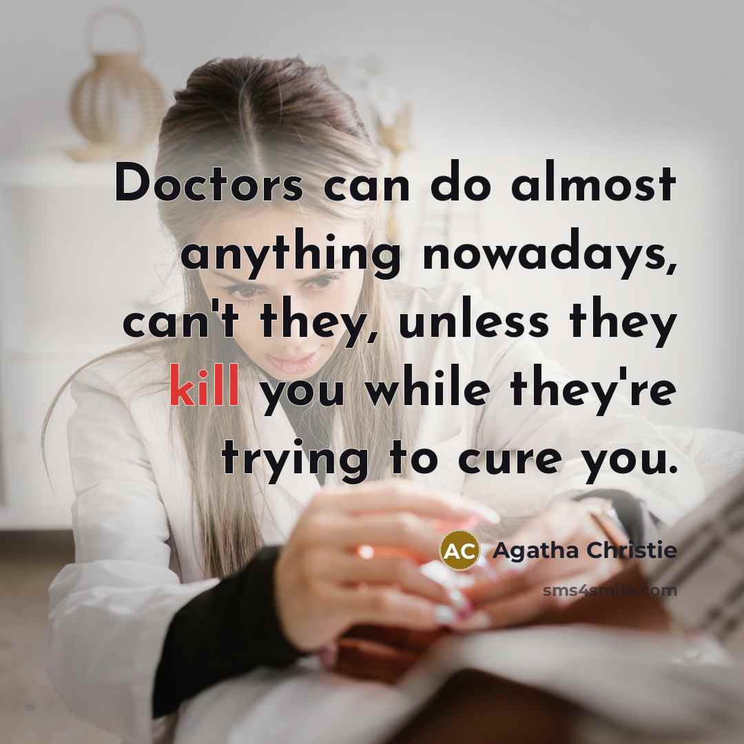 “Doctors can do almost anything nowadays, can't they, unless they…” quote by Agatha Christie