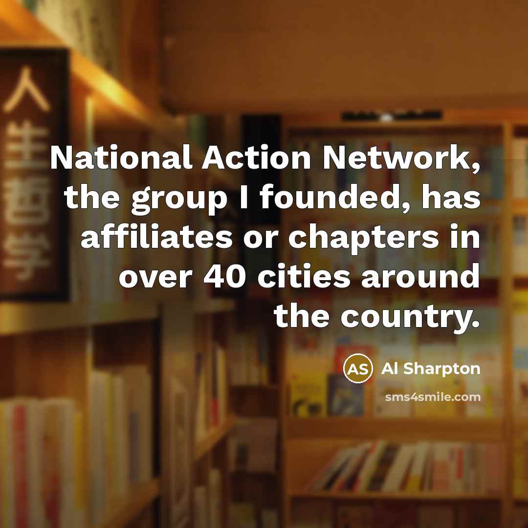 “National Action Network, the group I founded, has affiliates or…” quote by Al Sharpton