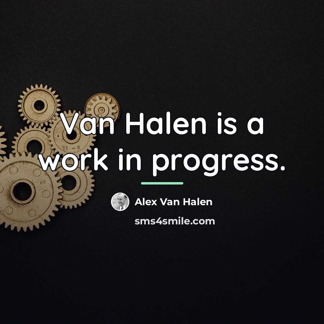 “Van Halen is a work in progress.…” quote by Alex Van Halen
