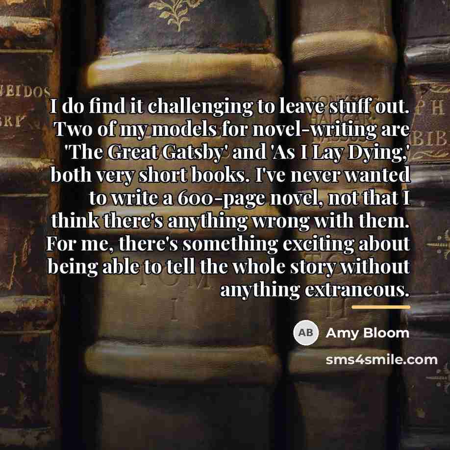 “I do find it challenging to leave stuff out. Two…” quote by Amy Bloom