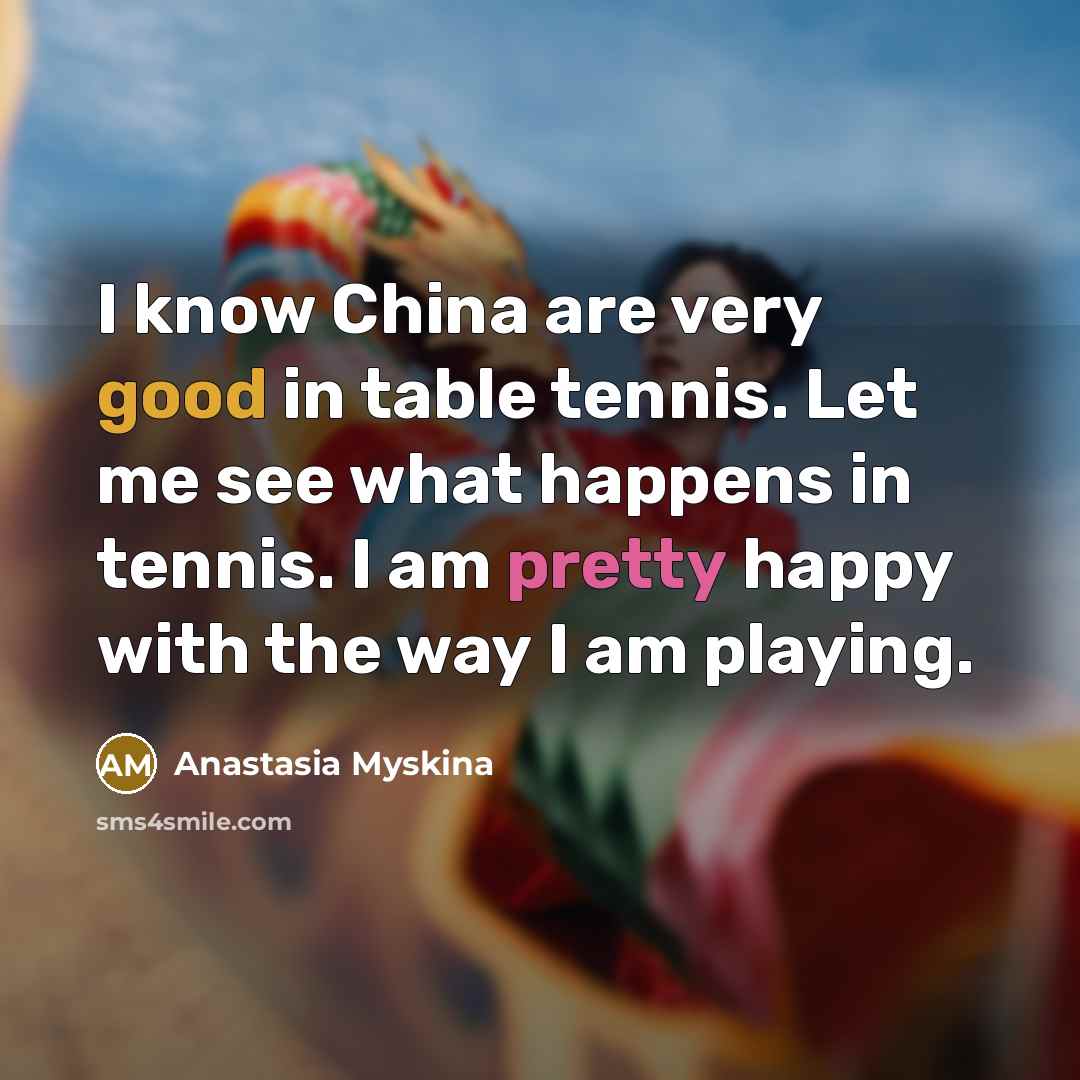 “I know China are very good in table tennis. Let…” quote by Anastasia Myskina