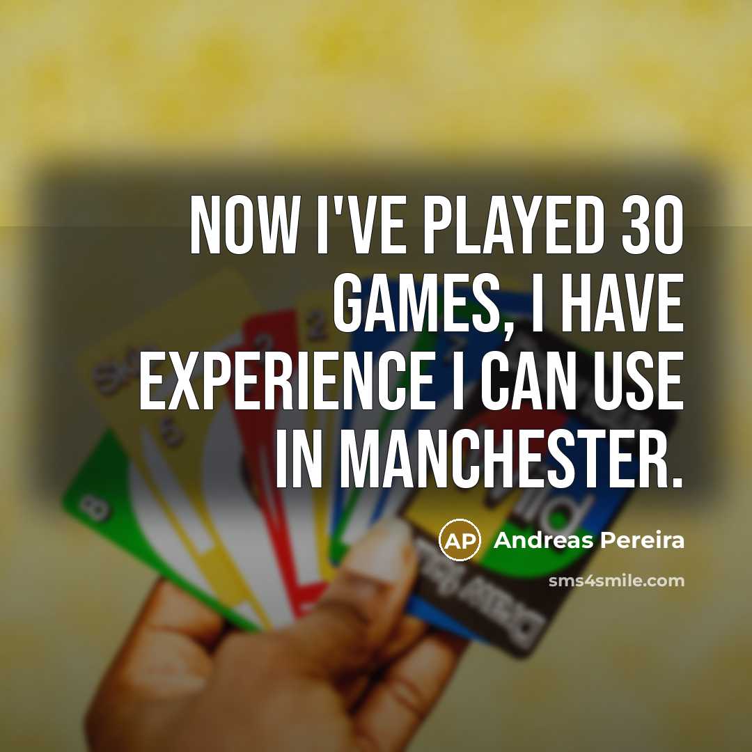 “Now I've played 30 games, I have experience I can…” quote by Andreas Pereira