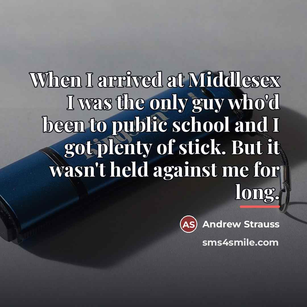 “When I arrived at Middlesex I was the only guy…” quote by Andrew Strauss