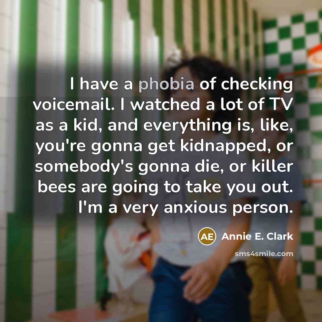 “I have a phobia of checking voicemail. I watched a…” quote by Annie E. Clark