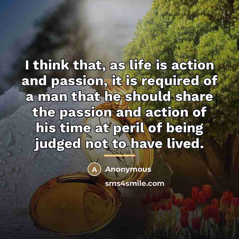 “I think that, as life is action and passion, it…” quote by Anonymous