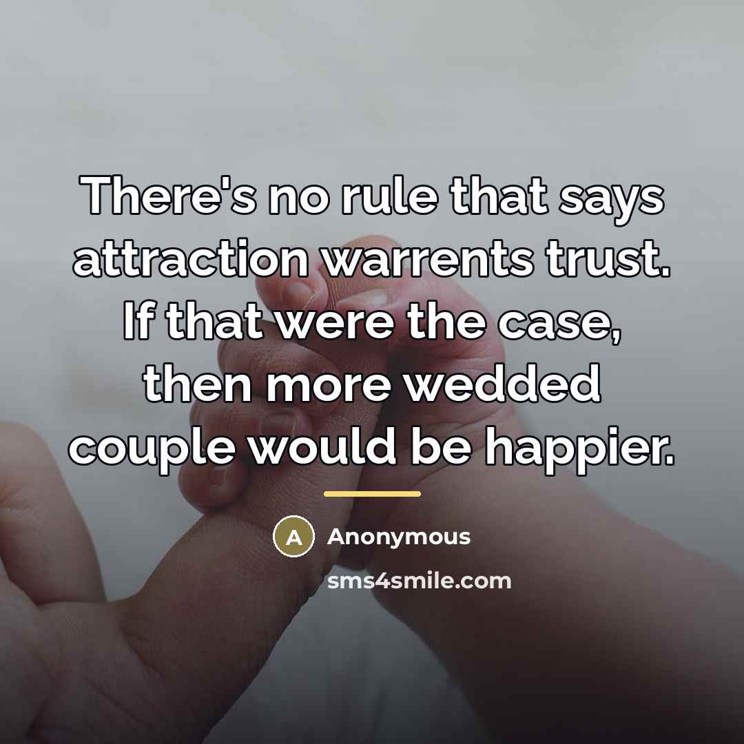 “There's no rule that says attraction warrents trust. If that…” quote by Anonymous