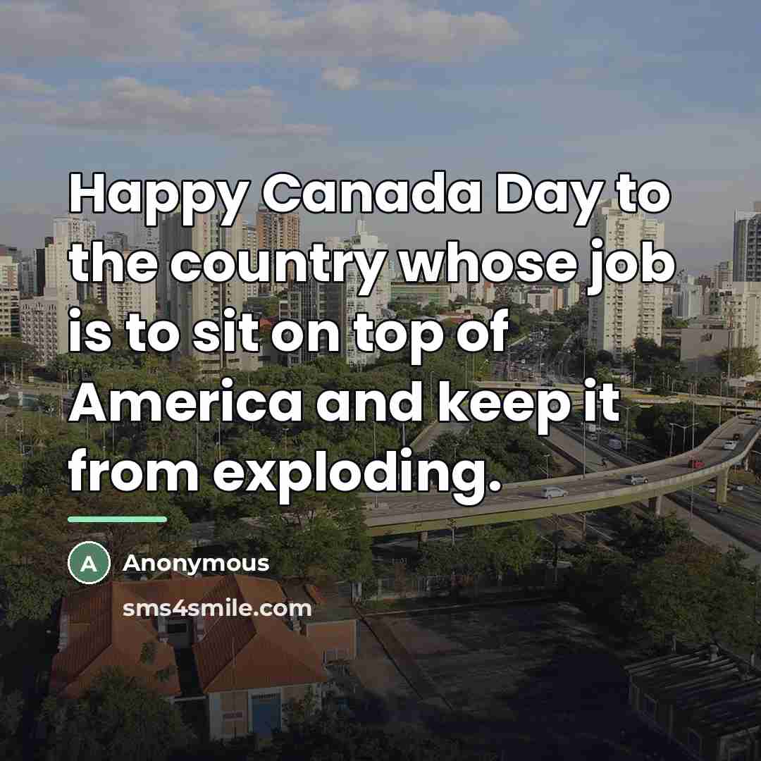 “Happy Canada Day to the country whose job is to…” quote by Anonymous