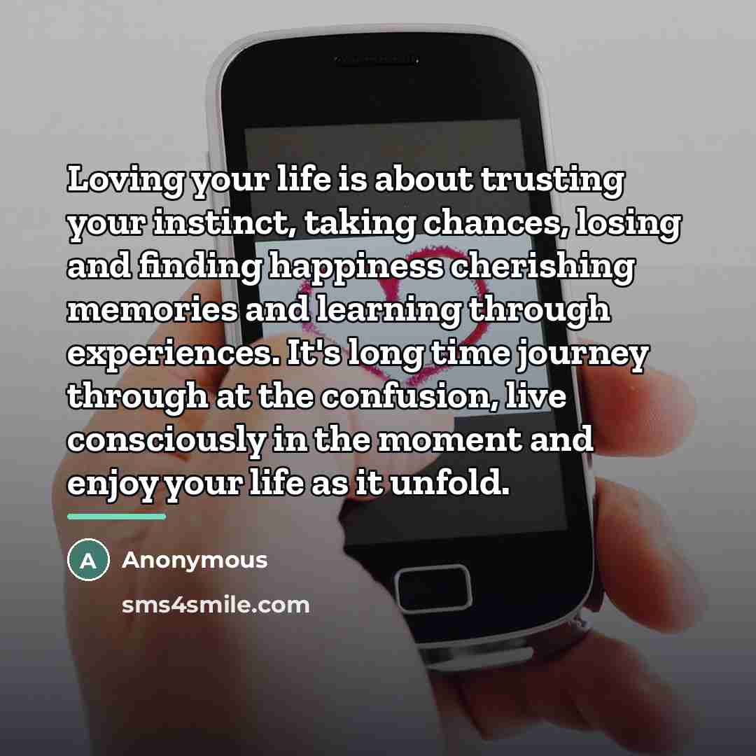 “Loving your life is about trusting your instinct, taking chances,…” quote by Anonymous