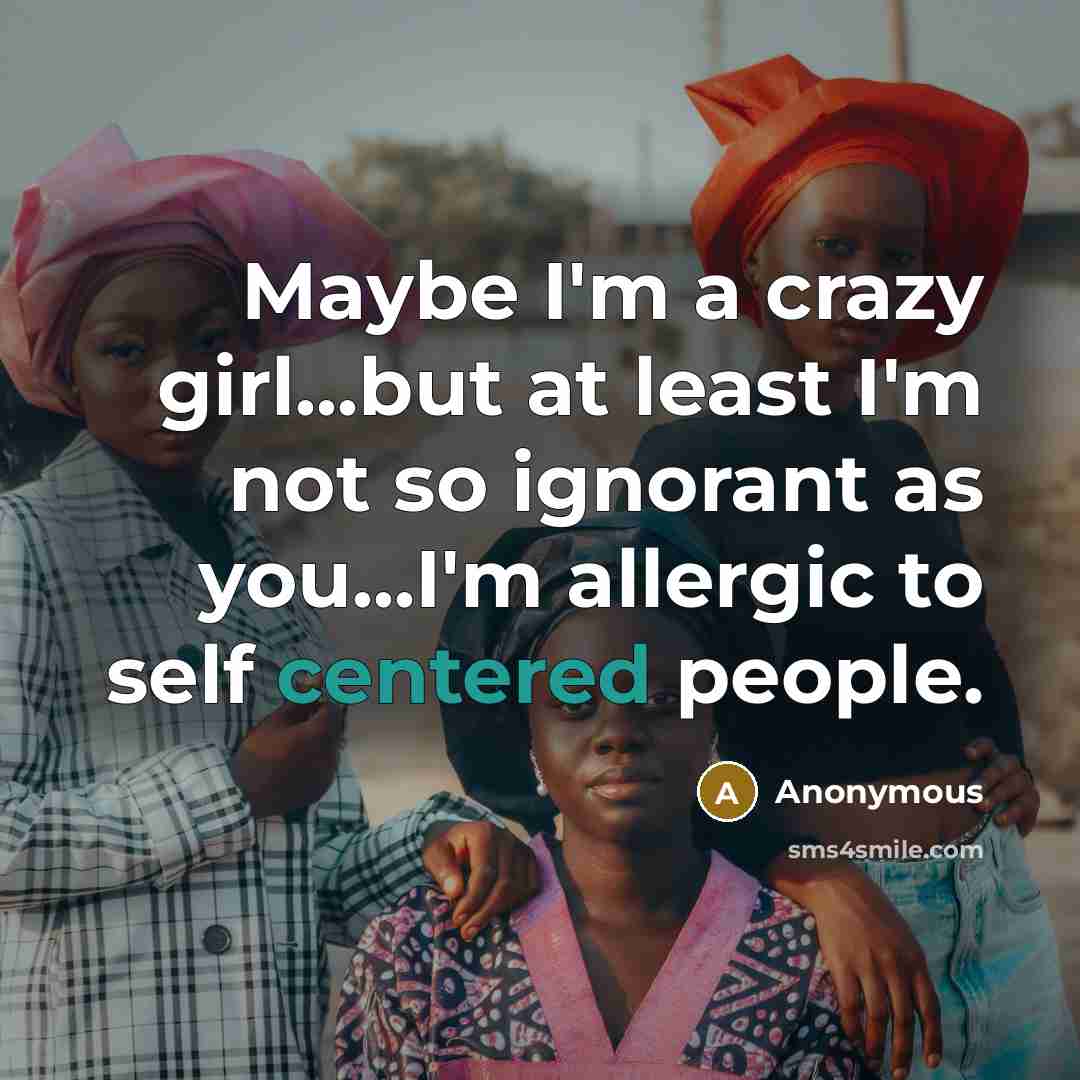 “Maybe I'm a crazy girl...but at least I'm not so…” quote by Anonymous