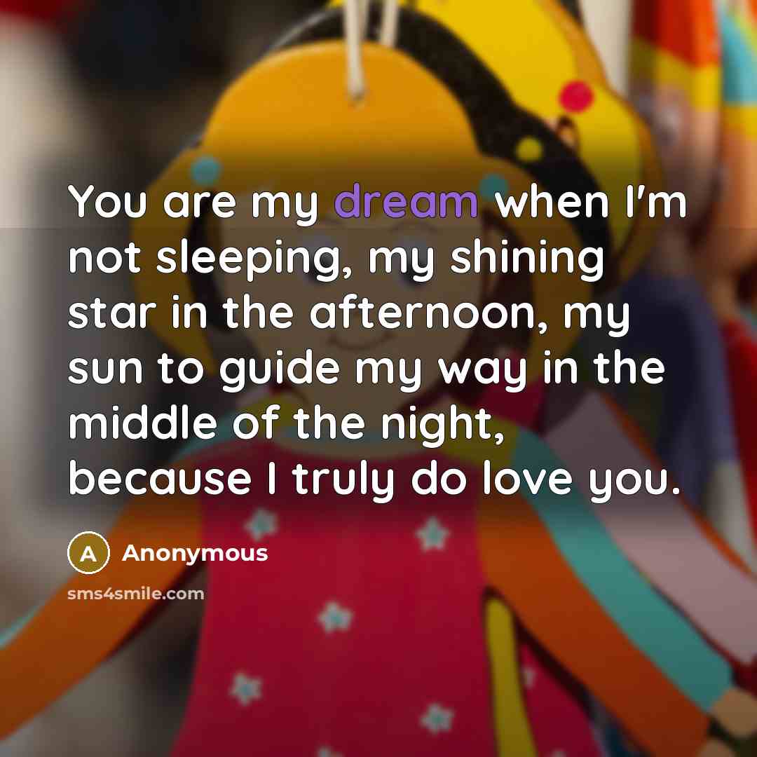 “You are my dream when I'm not sleeping, my shining…” quote by Anonymous