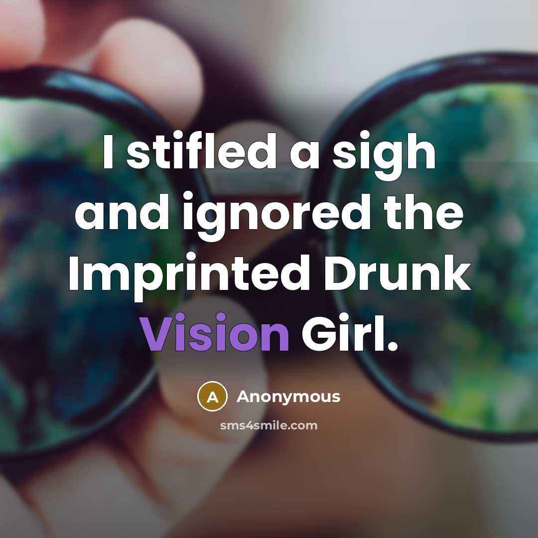 “I stifled a sigh and ignored the Imprinted Drunk Vision…” quote by Anonymous