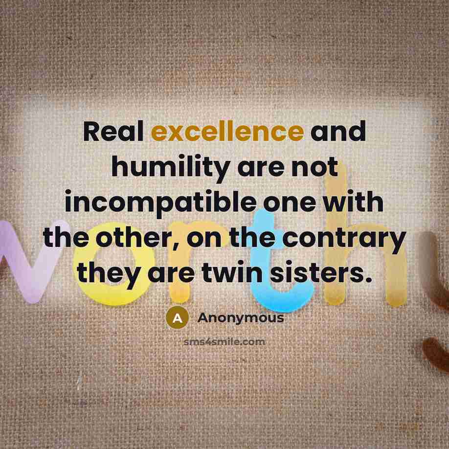 “Real excellence and humility are not incompatible one with the…” quote by Anonymous