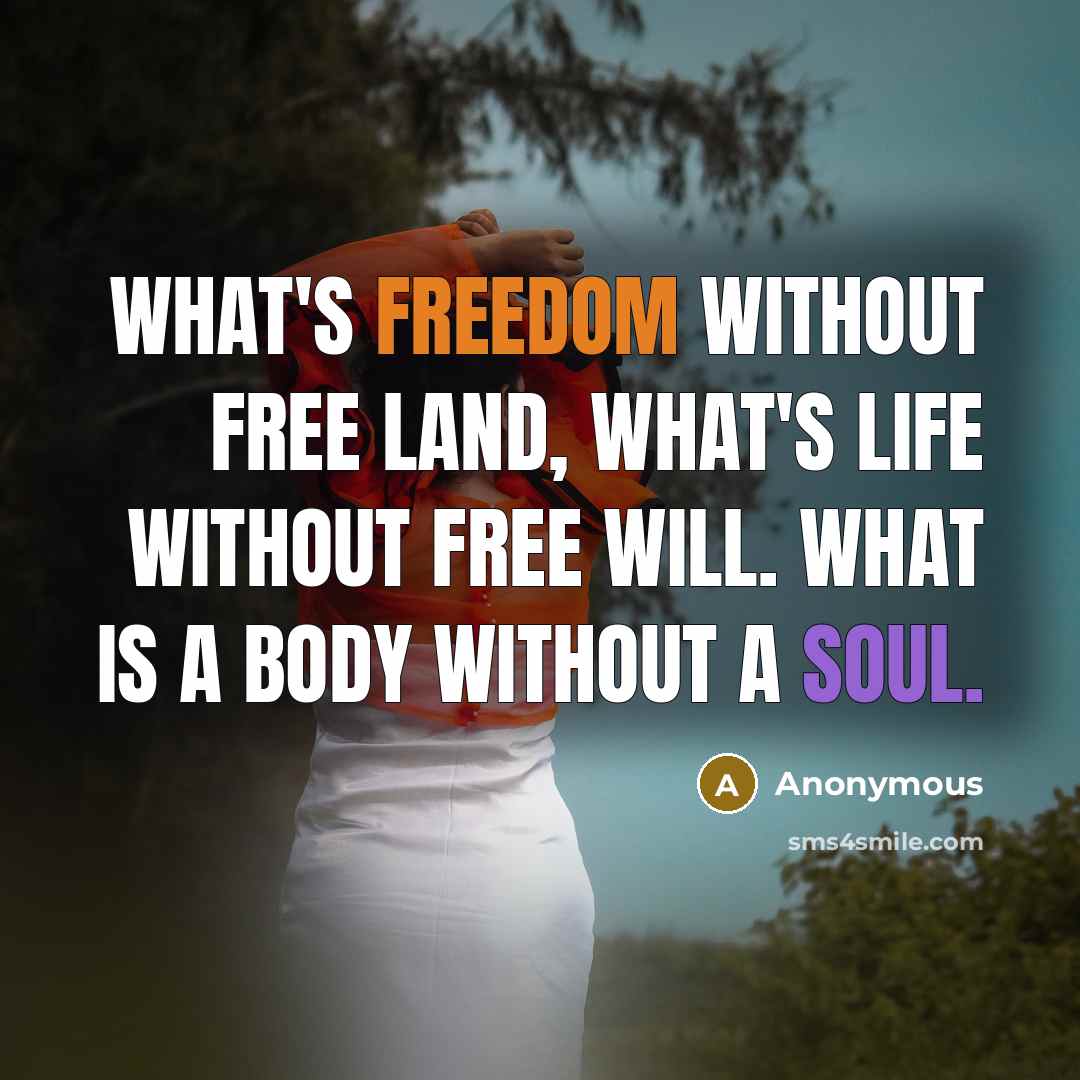 “What's freedom without free land, What's life without free will.…” quote by Anonymous