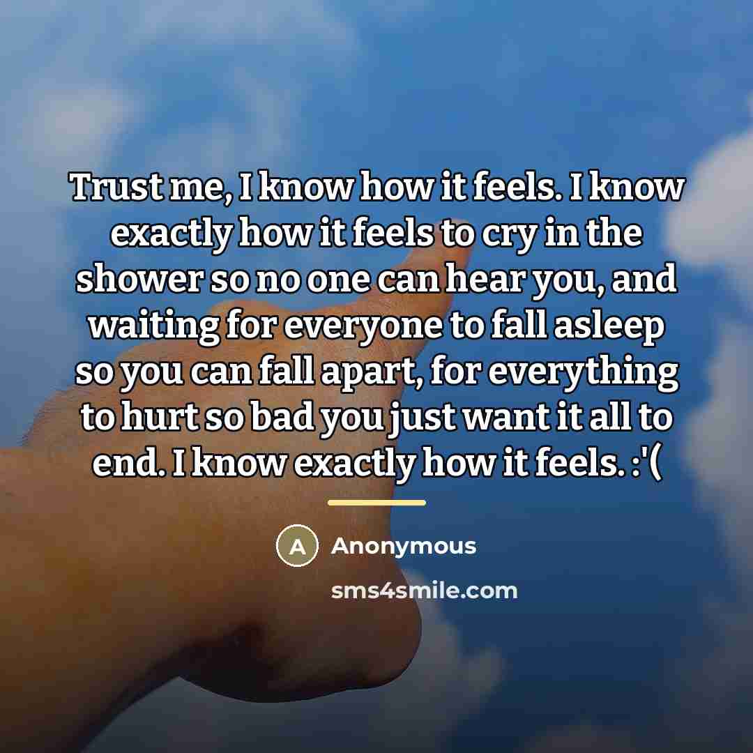 “Trust me, I know how it feels. I know exactly…” quote by Anonymous