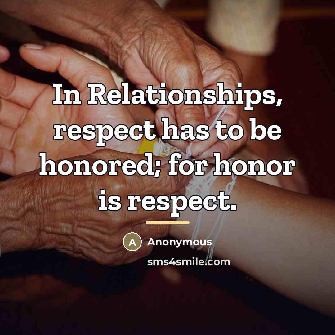 “In Relationships, respect has to be honored; for honor is…” quote by Anonymous
