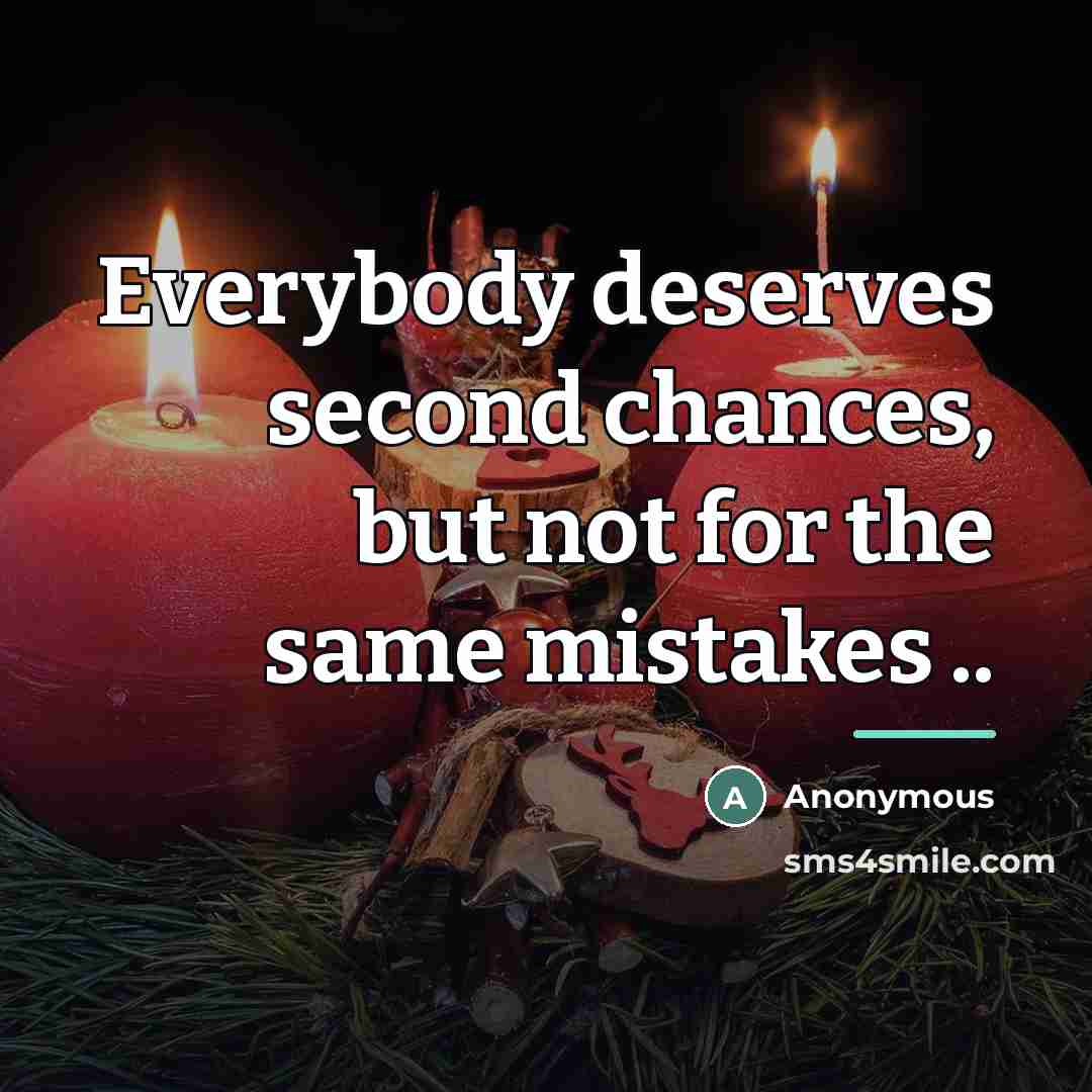 “Everybody deserves second chances, but not for the same mistakes…” quote by Anonymous