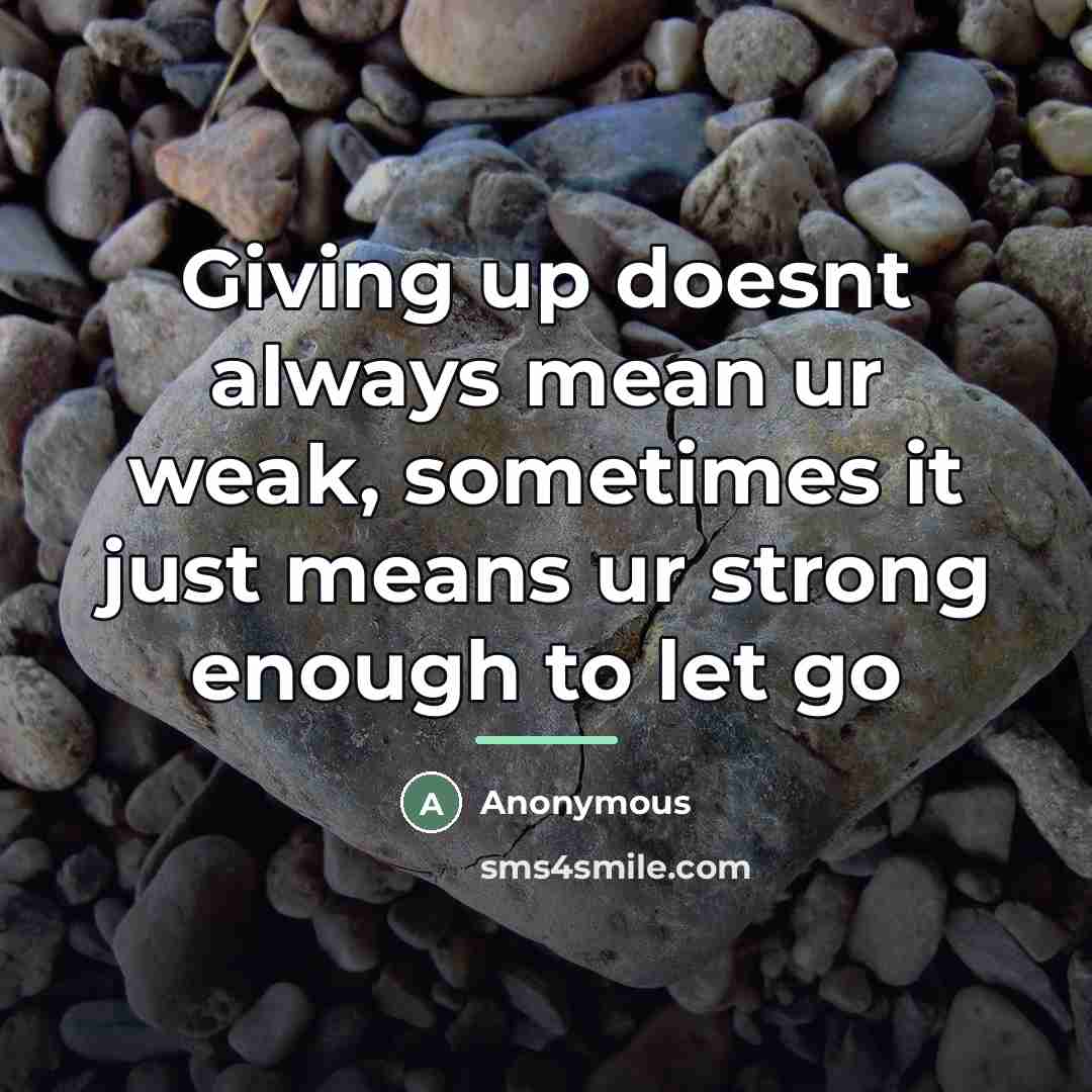 “Giving up doesnt always mean ur weak, sometimes it just…” quote by Anonymous