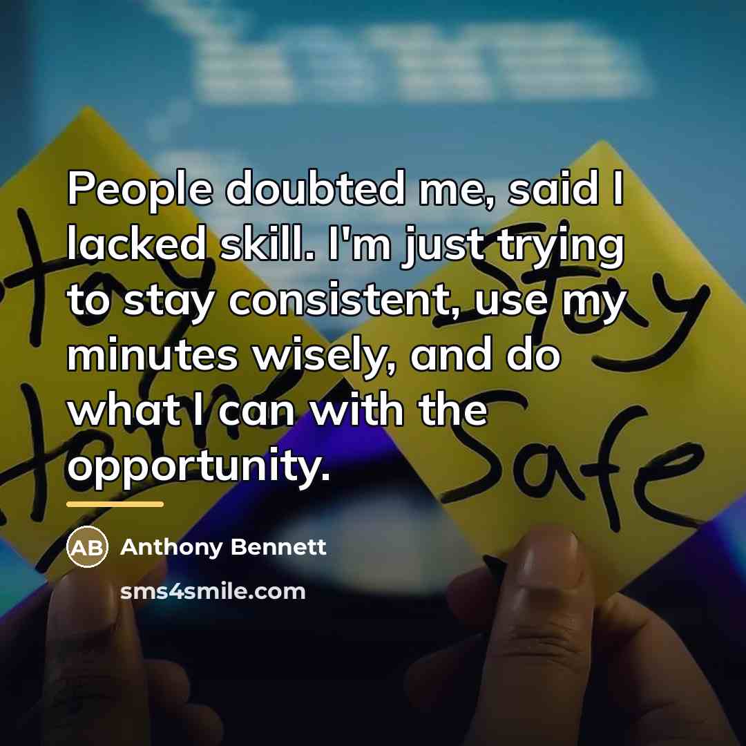 “People doubted me, said I lacked skill. I'm just trying…” quote by Anthony Bennett