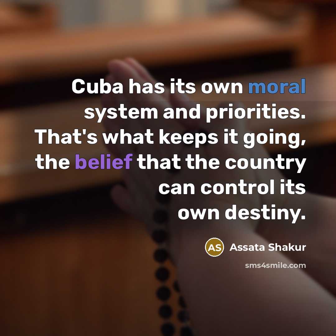 “Cuba has its own moral system and priorities. That's what…” quote by Assata Shakur