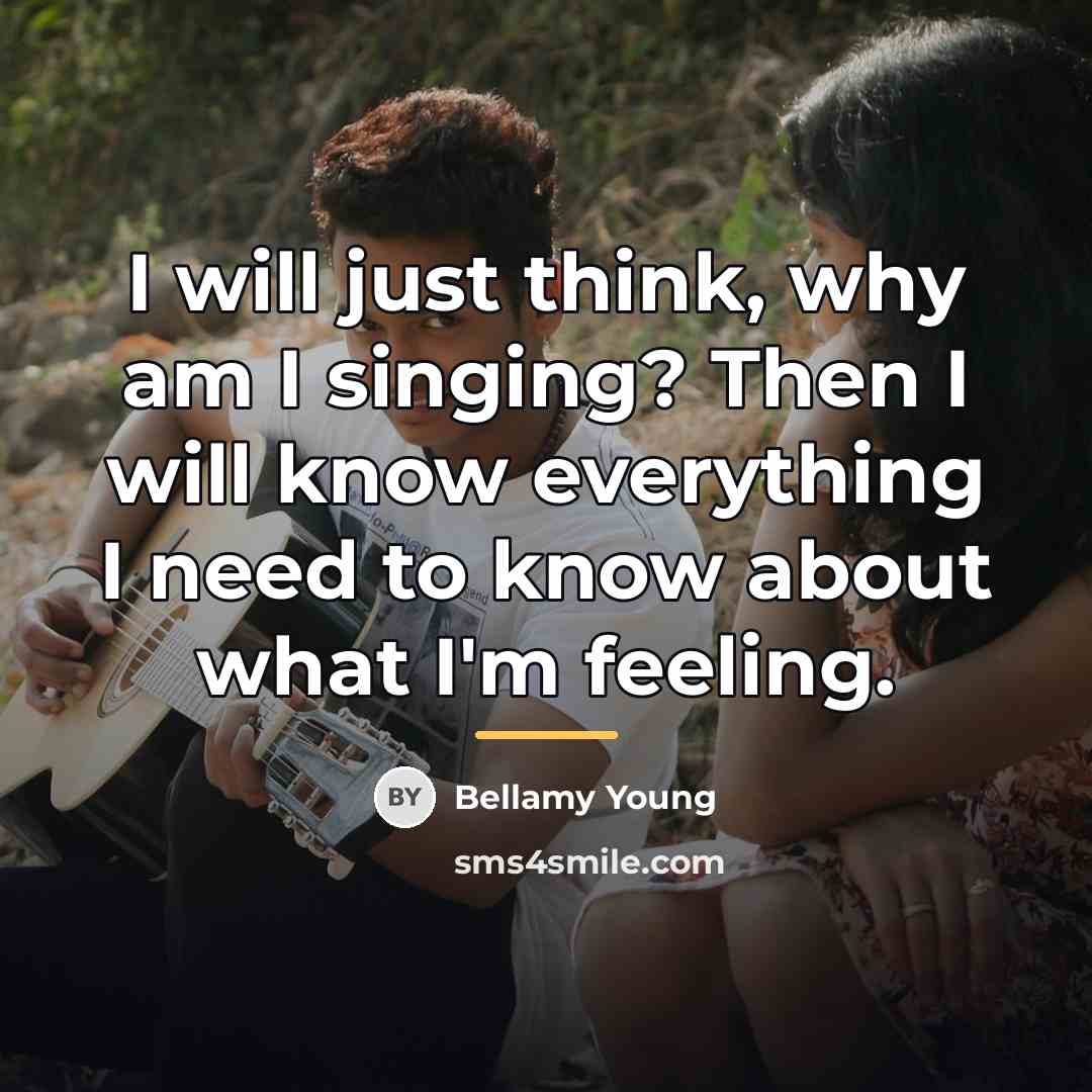 “I will just think, why am I singing? Then I…” quote by Bellamy Young