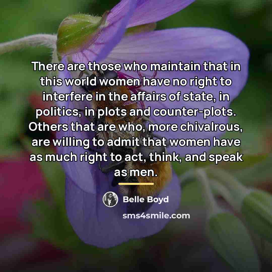 “There are those who maintain that in this world women…” quote by Belle Boyd